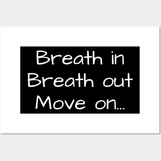 Breath in Breath out Move on Posters and Art